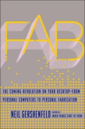 Gershenfeld - Fab _ The Coming Revolution on Your Desktop